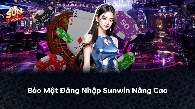 Bảo Mật Đăng Nhập Sunwin Nâng Cao
