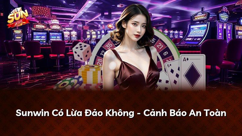 Sunwin Có Lừa Đảo Không - Cảnh Báo An Toàn